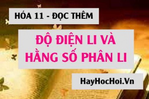 Độ điện li là gì? Hằng số phân li là gì? phụ thuộc vào yếu tố nào? - Hóa lớp 11